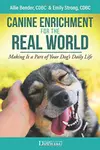 Canine Enrichment for the Real World: Making It a Part of Your Dog's Daily Life