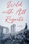 Wild with All Regrets