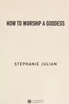 How to Worship a Goddess