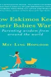 How Eskimos Keep Their Babies Warm: And Other Adventures in Parenting