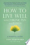 How to Live Well with Chronic Pain and Illness: A Mindful Guide