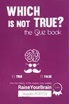 Which is not True?: The Quiz Book