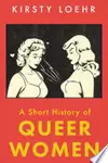A Short History of Queer Women