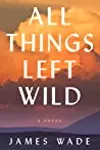 All Things Left Wild
