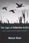 The Logic of Collective Action: Public Goods and the Theory of Groups, With a New Preface and Appendix (Harvard Economic Studies)