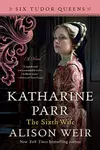 Katharine Parr: The Sixth Wife