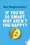 If You're So Smart, Why Aren't You Happy?