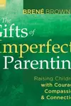 The Gifts of Imperfect Parenting