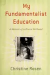 My Fundamentalist Education: A Memoir of a Divine Girlhood