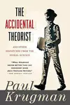 Accidental Theorist: And Other Dispatches From The Dismal Science