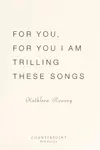 For You, for You I am Trilling These Songs