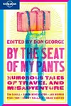 By The Seat Of My Pants Humorous Tales Of Travel And Misadventure