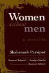 Women Without Men: A Novel of Modern Iran