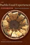 The Pueblo Food Experience Cookbook: Whole Food of Our Ancestors