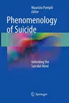 Phenomenology of Suicide: Unlocking the Suicidal Mind