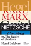 Hegel, Marx, Nietzsche: Or the Realm of Shadows