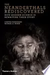 The Neanderthals Rediscovered: How Modern Science is Rewriting Their Story