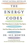 The Energy Codes - The 7-Step System to Awaken Your Spirit, Heal Your Body, and Live Your Best Life
