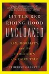 Little Red Riding Hood Uncloaked: Sex, Morality, and the Evolution of a Fairy Tale