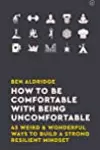 How to be Comfortable with Being Uncomfortable
