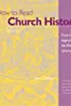 How to Read Church History Volume 1: From the Beginnings to the Fifteenth Century