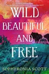 Wild, Beautiful, and Free