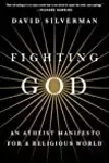 Fighting God: An Atheist Manifesto for a Religious World