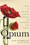 Opium: An Intimate History of the Flower that Changed the World