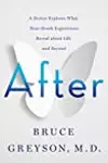After: A Doctor Explores What Near-Death Experiences Reveal about Life and Beyond
