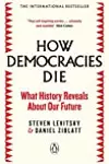 How Democracies Die: What History Reveals About Our Future