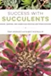 Success with Succulents: Choosing, Growing, and Caring for Cactuses and Other Succulents