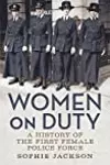 Women on Duty: A History of the First Female Police Force