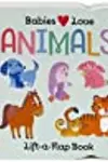 Babies Love Animals Chunky Lift-a-Flap Board Book