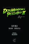 As Fantásticas Aventuras de Dog Mendonça e Pizzaboy III: Requiem
