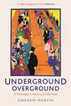 Underground Overground: A Passenger's History of the Tube