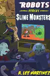 Robots versus slime monsters