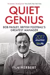 Quiet Genius: Bob Paisley, British Football's Greatest Manager