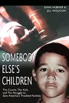 Somebody Else's Children: The Courts, The Kids, and The Struggle to Save America's Troubled Families