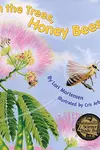 In the Trees, Honey Bees: A Rhyming Nature Book for Kids