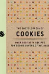 The Encyclopedia of Cookies: Over 500 Tasty Recipes for Cookie Lovers of All Ages
