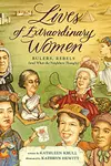Lives of Extraordinary Women: Rulers, Rebels ~ and What the Neighbors Thought