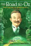 The Road to Oz: Twists, Turns, Bumps, and Triumphs in the Life of L. Frank Baum