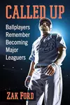Called Up: Ballplayers Remember Becoming Major Leaguers