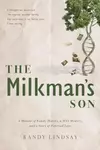 The Milkman's Son: A Memoir of Family History, a DNA Mystery, and a Story of Paternal Love