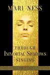 Through Immortal Shadows Singing