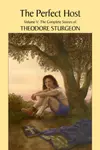 The Complete Stories of Theodore Sturgeon, Volume V: The Perfect Host