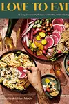 Love to Eat: 75 Easy, Craveworthy Recipes for Healthy, Intuitive Eating