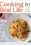 Cooking in Real Life: Delicious & Doable Recipes for Every Day