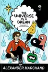 The Universe Is a Dream: The Secrets of Existence Revealed