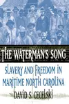 The Waterman's Song: Slavery and Freedom in Maritime North Carolina